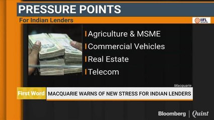 Macquarie Warns Of New Stress For Indian Lenders