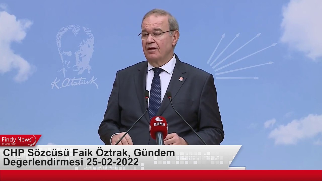 CHP Sözcüsü Faik Öztrak, Gündemi Değerlendirdi