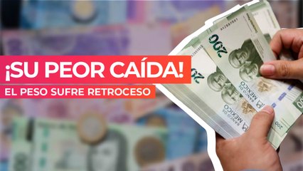 ¡Su peor caída! El peso sufre retroceso