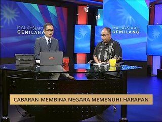 Malaysiaku Gemilang: Cabaran membina negara memenuhi harapan