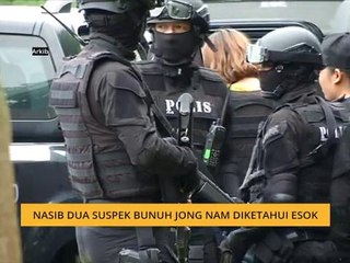 Nasib dua suspek bunuh Jong Nam diketahui esok