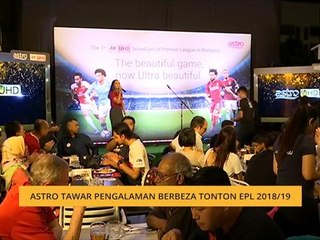 Astro tawar pengalaman berbeza tonton EPL 2018/19