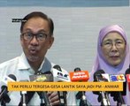 Tak perlu tergesa-gesa lantik saya jadi PM - Anwar
