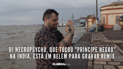 DJ Necropsycho, que tocou "Príncipe Negro" na Índia, está em Belém para gravar remix