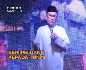 Tumpuan AWANI 7:45: Beri peluang kepada Tun M & hutang Felda lebih RM8 bilion