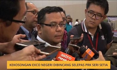 Kekosongan Exco Negeri dibincang selepas PRK Seri Setia