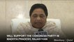 Will Support The Congress Party In Madhya Pradesh, Rajasthan: Mayawati