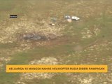 Keluarga 18 mangsa nahas helikopter Rusia diberi pampasan