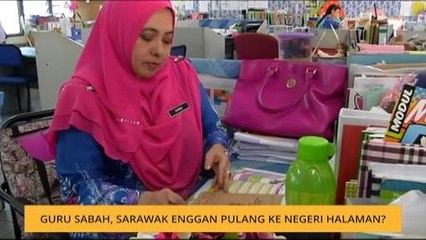 Guru Sabah, Sarawak enggan pulang ke negeri halaman?