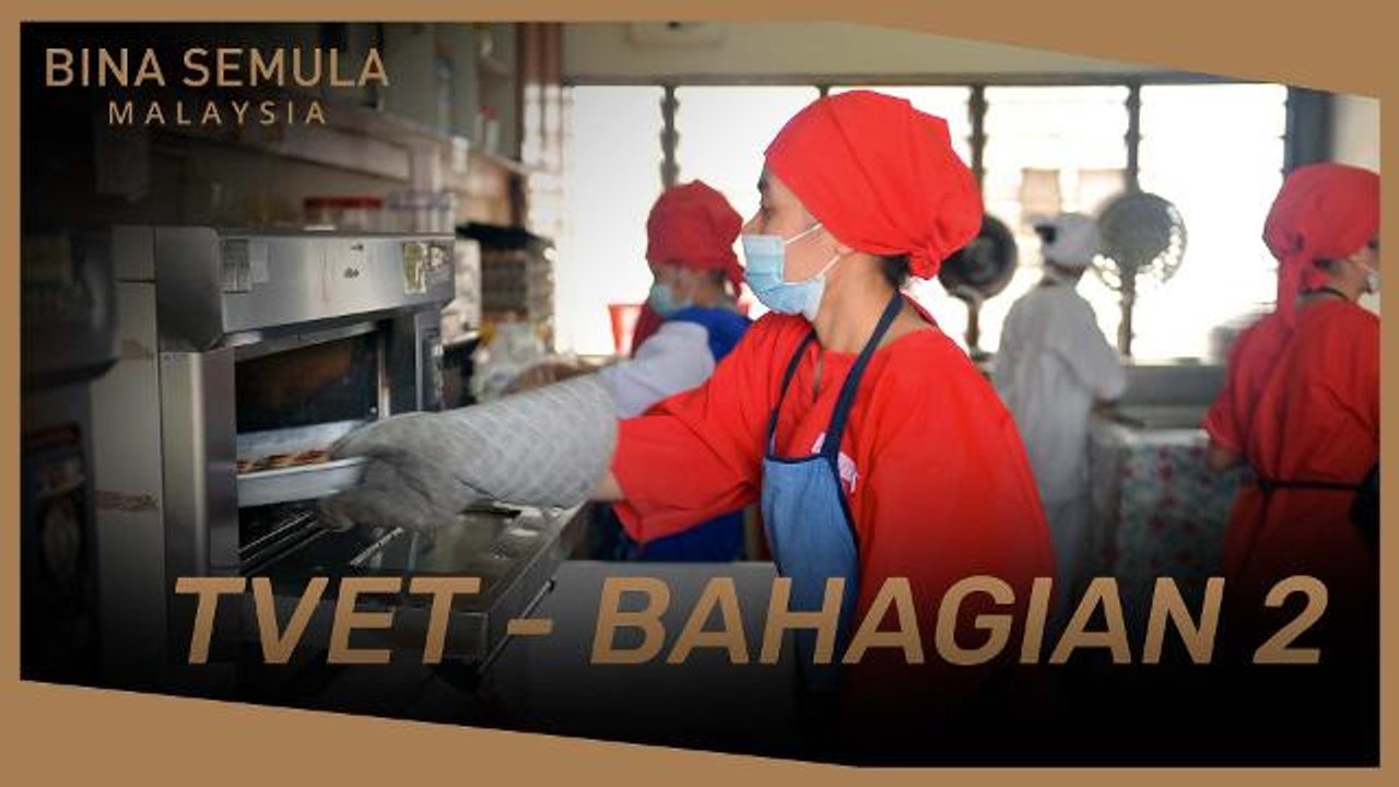 Bina Semula: Program TVET (Bahagian 2)