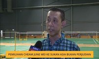 Pemilihan Cheam June Wei ke Sukan Asia bukan perjudian