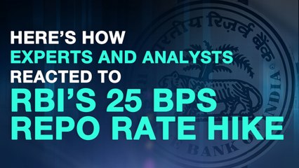 Experts And Analysts React To RBI’s 25 BPS Repo Rate Hike