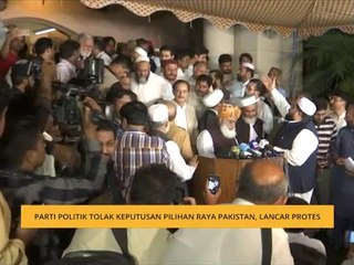 Parti politik tolak keputusan pilihan raya Pakistan, lancar protes