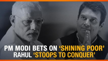 PM Modi Bets On ‘Shining Poor’, Rahul Gandhi ‘Stoops To Conquer’