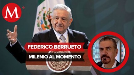 AMLO debe entender su posición y asumirse como jefe de estado: Federico Berrueto