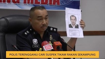 Polis Terengganu cari suspek tikam rakan sekampung