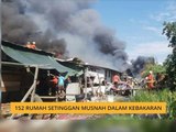 152 rumah setinggan musnah dalam kebakaran