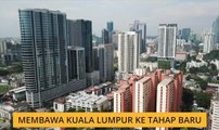 Membawa Kuala Lumpur ke tahap baru