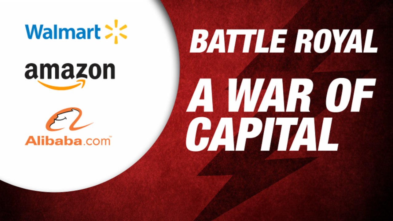 A War Of Capital: Walmart Vs Amazon Vs Alibaba