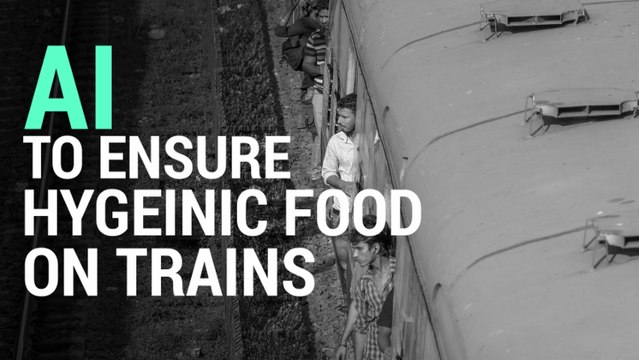 Indian Railways Will Use Artificial Intelligence To Serve You Hygienic Food