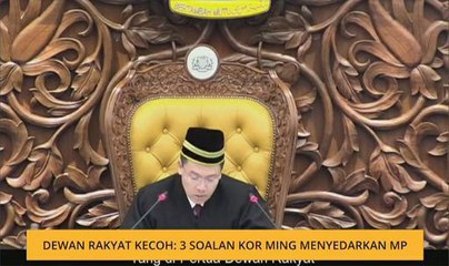Dewan Rakyat kecoh: 3 soalan Kor Ming menyedarkan MP