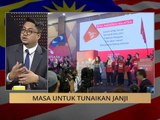100 Hari Malaysia Baharu: Masa untuk tunaikan janji