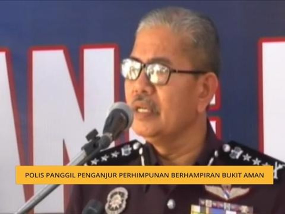 Polis panggil penganjur perhimpunan berhampiran Bukit Aman