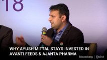 Why Ayush Mittal Stays Invested In Avanti Feeds & Ajanta Pharma