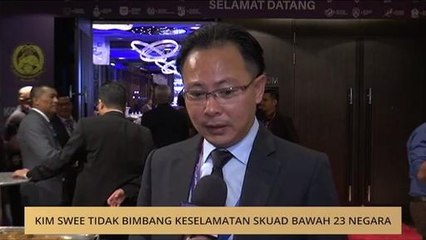 Kim Swee tidak bimbang keselamatan skuad bawah 23 negara