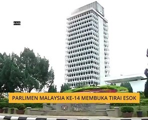 Parlimen Malaysia ke-14 membuka tirai esok
