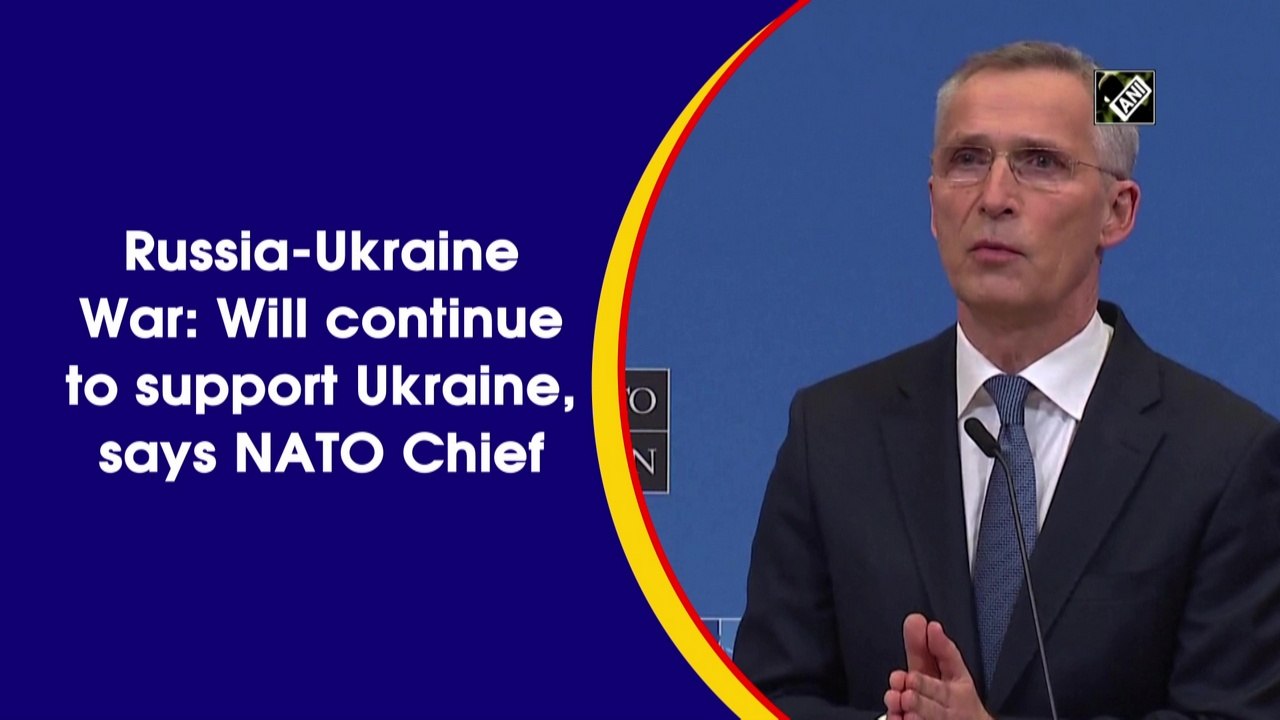 Russia-Ukraine Crisis: Will continue to support Ukraine, says NATO Chief