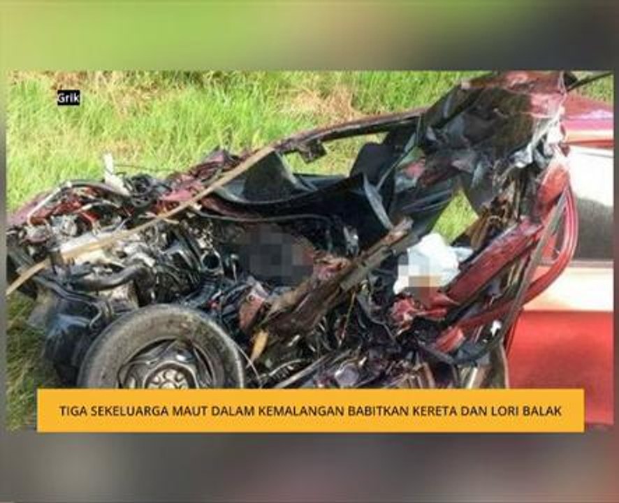 Tiga sekeluarga maut dalam kemalangan kereta dan lori balak