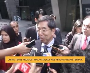 China terus promosi Malaysia jadi hab perdagangan terbaik