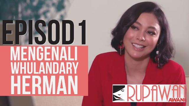 Rupawan AWANI (EP1): Mengenali Whulandary Herman