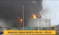 Kebakaran tangki minyak: Jangan sebar berita palsu - Polis