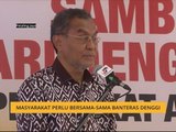 Masyarakat perlu bersama-sama banteras denggi