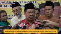 Amanah kemuka nama daripada Terengganu, Kelantan sebagai Senator