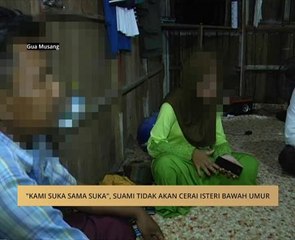 "Kami suka sama suka",suami tidak akan cerai isteri bawah umur