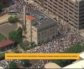 Ribuan bantah polisi Imigresen pisahkan kanak-kanak dengan keluarga