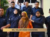 Tumpuan AWANI 7.45: Ibu kelar anak didakwa