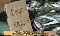 AWANI State [Kedah & Perlis]: Perubahan angin monsun beri kesan kepada harga tangkapan laut
