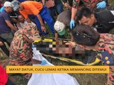 Mayat datuk, cucu lemas ketika memancing ditemui