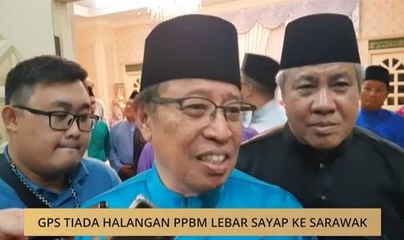 GPS tiada halangan PPBM lebar sayap ke Sarawak