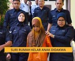 Suri rumah kelar anak didakwa
