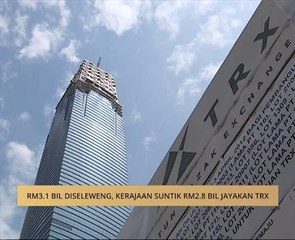 RM3.1 bilion diseleweng, kerajaan suntik RM2.8 bilion jayakan TRX