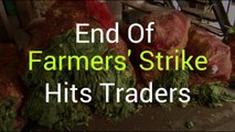 Farmers' Strikes Ends, Bad Days For Traders Begin