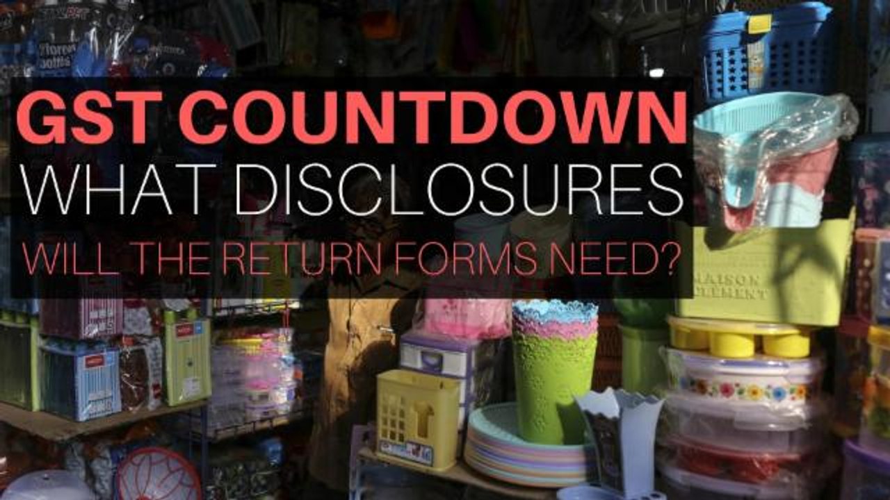 GST Countdown: What Disclosures Will The Return Forms Need?