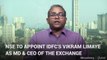NSE To Appoint IDFC'S Vikram Limaye As MD & CEO Of The Exchange