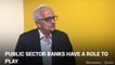 Bimal Jalan On The Role Of Public Sector Banks