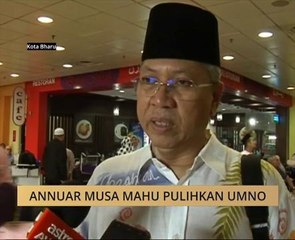 Annuar Musa mahu pulihkan UMNO